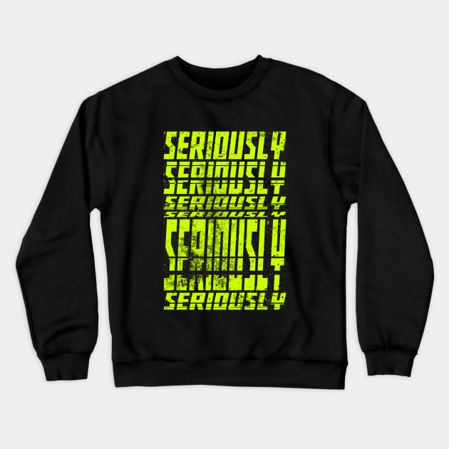 Seriously Crewneck Sweatshirt by Insomnia_Project